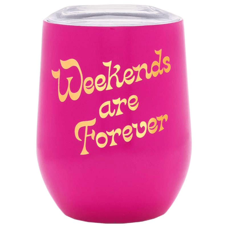 Stainless Steel Wine Glass, Weekends Are Forever