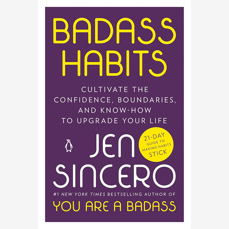 Badass Habits: Cultivate the Confidence, Boundaries, and Know-How to Upgrade Your Life
