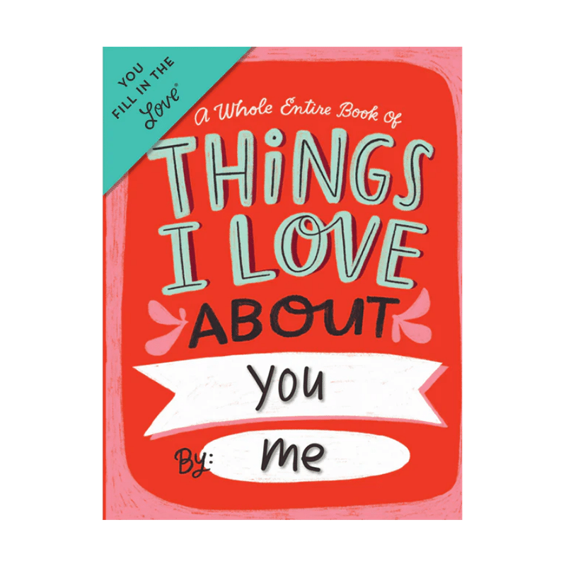 A Whole Entire Book of Things I Love About You (You Fill in the Love)