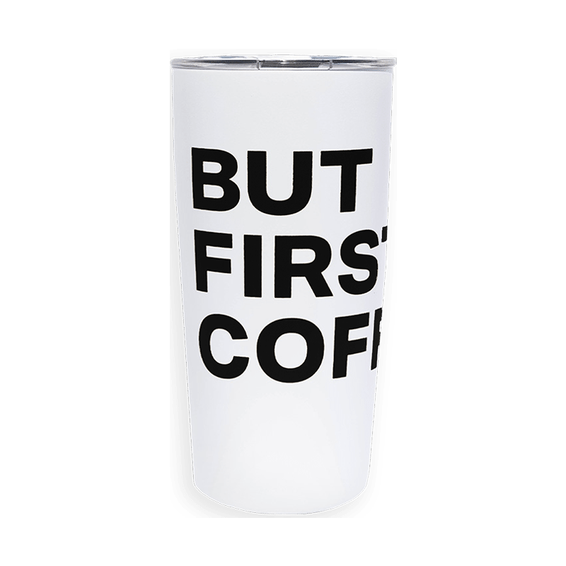 BUT FIRST, COFFEE Tumbler